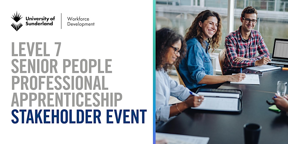 University Of Sunderland – Level 7 Senior People Professional Apprenticeship – Stakeholder Event